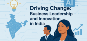 Read more about the article Driving Change: Business Leadership and Innovation in India